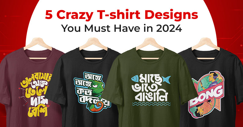 5 Crazy T Shirt Designs You Must Have in 2024 Bongmade