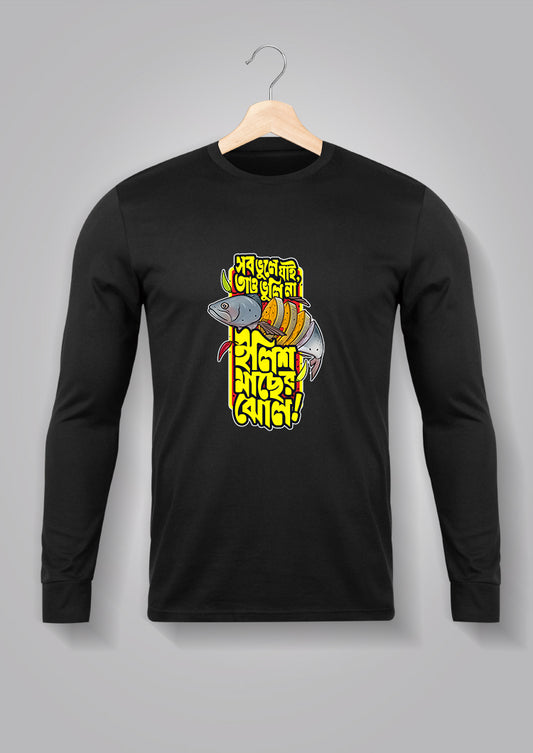 Sob Bhule jai Tao Bhuli Na Ilish Machher Jhol Full Sleeve Unisex